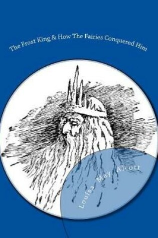 Cover of The Frost King & How the Fairies Conquered Him