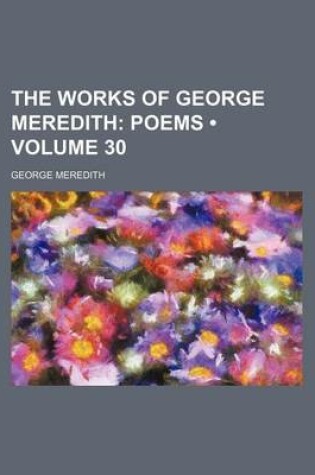 Cover of The Works of George Meredith (Volume 30); Poems