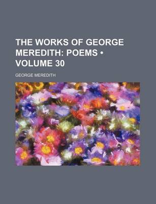 Book cover for The Works of George Meredith (Volume 30); Poems