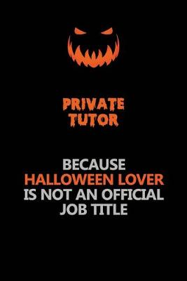 Book cover for Private Tutor Because Halloween Lover Is Not An Official Job Title