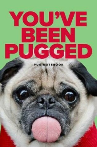 Cover of You've Been Pugged Pug Notebook