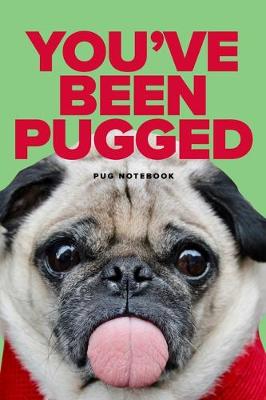 Book cover for You've Been Pugged Pug Notebook