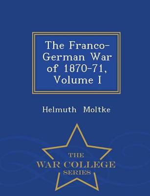 Book cover for The Franco-German War of 1870-71, Volume I - War College Series