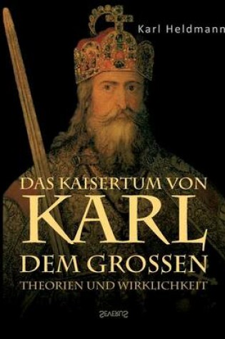 Cover of Das Kaisertum Von Karl Dem Grossen. Theorien Und Wirklichkeit