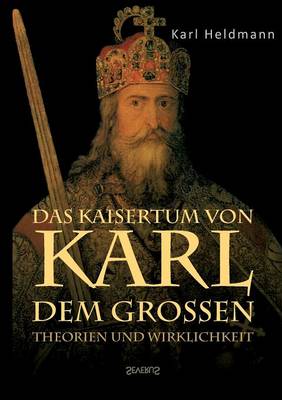 Book cover for Das Kaisertum Von Karl Dem Grossen. Theorien Und Wirklichkeit