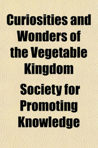 Cover of Curiosities and Wonders of the Vegetable Kingdom