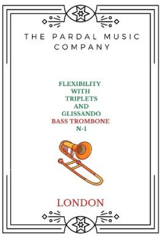 Cover of Flexibility with Triplets and Glissando N-1 Bass Trombone