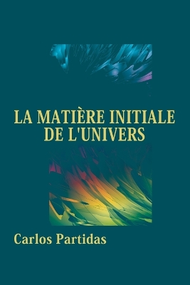 Book cover for La Matière Initiale de l'Univers