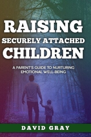 Cover of Raising Securely Attached Children