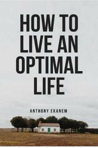 Cover of How to Live an Optimal Life