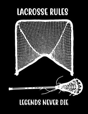 Book cover for Lacrosse Rules Legends Never Die