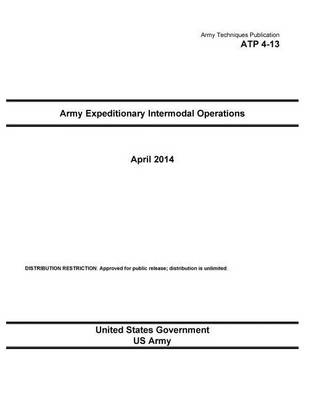 Book cover for Army Techniques Publication ATP 4-13 Army Expeditionary Intermodal Operations April 2014