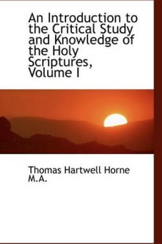 Cover of An Introduction to the Critical Study and Knowledge of the Holy Scriptures, Volume I