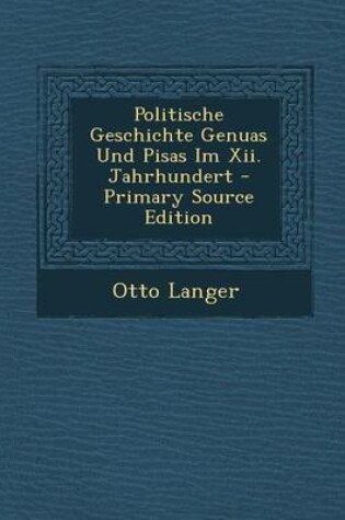 Cover of Politische Geschichte Genuas Und Pisas Im XII. Jahrhundert - Primary Source Edition