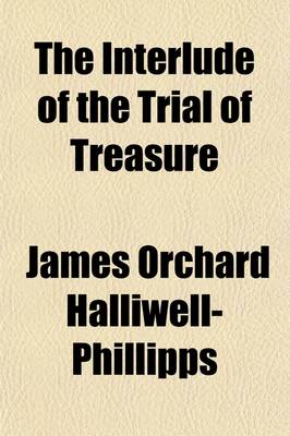 Book cover for The Interlude of the Trial of Treasure; Reprinted from the Black-Letter Edition of Thomas Purfoote, 1567