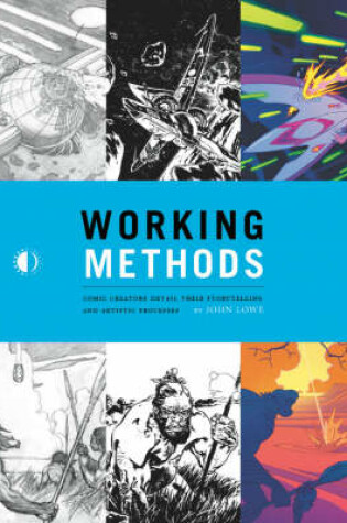 Cover of Working Methods: Comic Creators Detail Their Storytelling And Artistic Processes