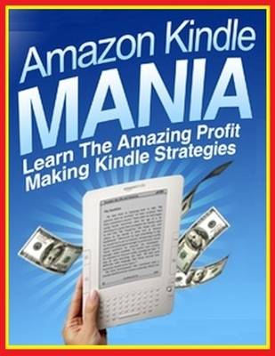 Book cover for Amazon Kindle Mania - Learn the Amazing Profit Making Kindle Strategies