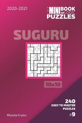 Book cover for The Mini Book Of Logic Puzzles 2020-2021. Suguru 10x10 - 240 Easy To Master Puzzles. #9