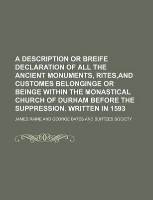 Book cover for A Description or Breife Declaration of All the Ancient Monuments, Rites, and Customes Belonginge or Beinge Within the Monastical Church of Durham Be