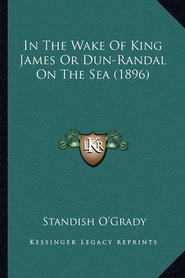 Book cover for In the Wake of King James or Dun-Randal on the Sea (1896) in the Wake of King James or Dun-Randal on the Sea (1896)