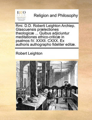 Book cover for RMI. D.D. Roberti Leighton Archiep. Glascuensis Praelectiones Theologicae ... Quibus Adjiciuntur Meditationes Ethico-Criticae in Psalmos IV. XXXII. CXXX. Ex Authoris Authographo Fideliter Editae.