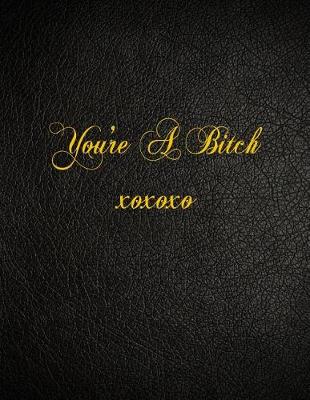 Book cover for You're A Bitch xoxoxo