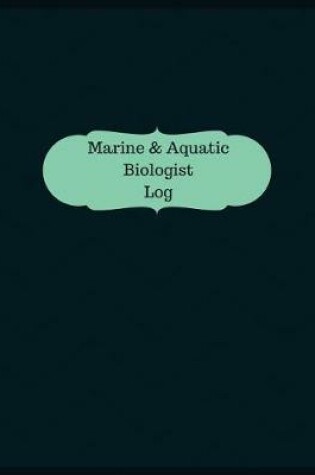 Cover of Marine & Aquatic Biologist Log (Logbook, Journal - 126 pages, 8.5 x 11 inches)