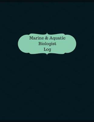 Book cover for Marine & Aquatic Biologist Log (Logbook, Journal - 126 pages, 8.5 x 11 inches)