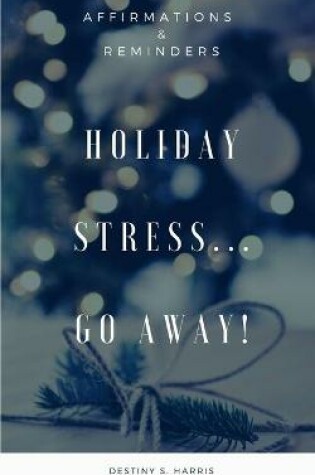 Cover of Holiday Stress...Go Away!