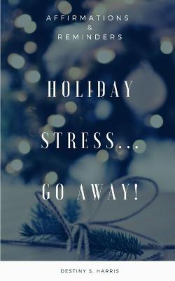 Book cover for Holiday Stress...Go Away!