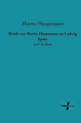 Cover of Briefe von Moritz Hauptmann an Ludwig Spohr