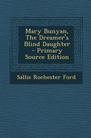 Cover of Mary Bunyan, the Dreamer's Blind Daughter - Primary Source Edition