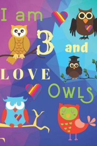 Cover of I am 3 and LOVE OWLS