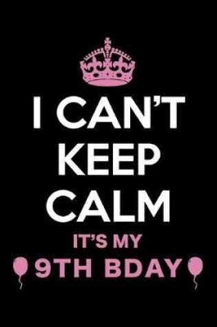Cover of I Can't Keep Calm It's My 9th Birthday