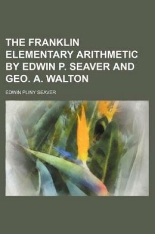 Cover of The Franklin Elementary Arithmetic by Edwin P. Seaver and Geo. A. Walton