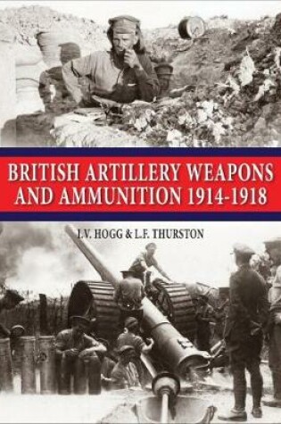 Cover of British Artillery Weapons and Ammunition 1914-1918