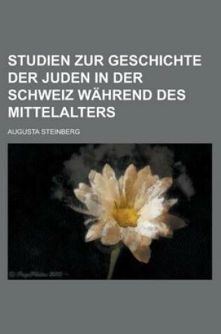 Cover of Studien Zur Geschichte Der Juden in Der Schweiz Wahrend Des Mittelalters