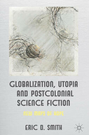 Cover of Globalization, Utopia and Postcolonial Science Fiction