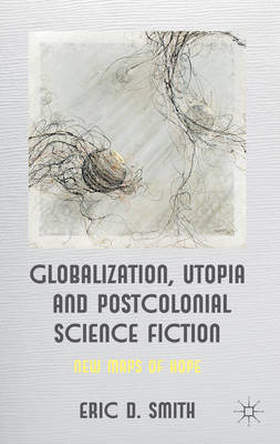 Book cover for Globalization, Utopia and Postcolonial Science Fiction