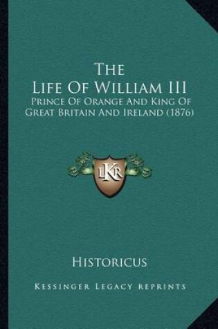 Cover of The Life of William III the Life of William III