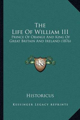 Book cover for The Life of William III the Life of William III