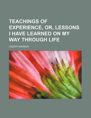 Book cover for Teachings of Experience, Or, Lessons I Have Learned on My Way Through Life