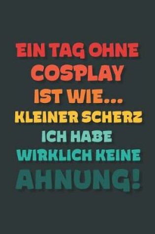 Cover of Ein Tag ohne Cosplay ist wie...