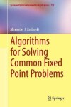 Book cover for Algorithms for Solving Common Fixed Point Problems