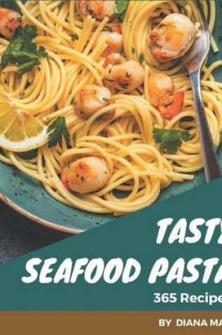 Cover of 365 Tasty Seafood Pasta Recipes