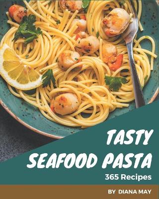 Book cover for 365 Tasty Seafood Pasta Recipes