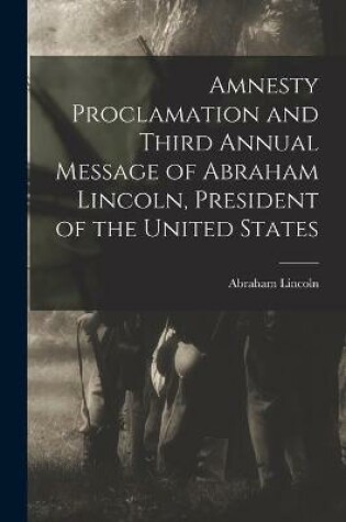 Cover of Amnesty Proclamation and Third Annual Message of Abraham Lincoln, President of the United States
