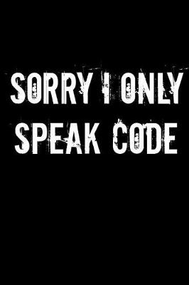 Book cover for Sorry I Only Speak Code