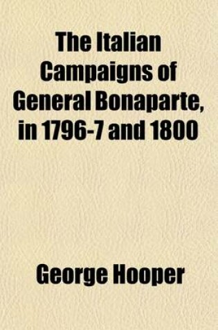 Cover of The Italian Campaigns of General Bonaparte, in 1796-7 and 1800