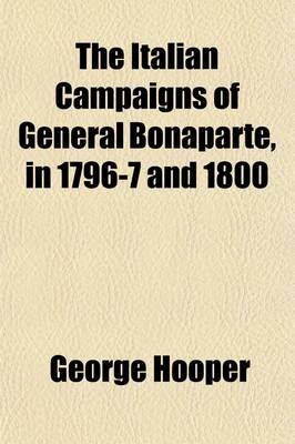 Book cover for The Italian Campaigns of General Bonaparte, in 1796-7 and 1800